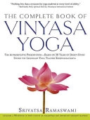 The Complete Book of Vinyasa Yoga: The Authoritative Presentation-Based on 30 Years of Direct Study Under the Legendary Yoga Teacher Krishnamacha [Wit; Srivatsa Ramaswami; 2005
