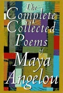 The complete collected poems of Maya Angelou; Maya. Angelou; 1994