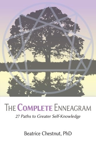 The complete Enneagram : 27 paths to greater self-knowledge; Beatrice Chestnut; 2013