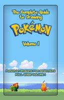 The Complete Guide to Drawing Pokemon Volume 1: Pokemon Drawing for Beginners: Full Guide Volume 1; Gala Publication; 2015