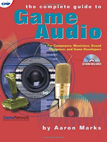 The complete guide to game audio : for composers, musicians, sound designers, and game developers; Aaron Marks; 2001