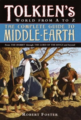 The complete guide to Middle-earth : Tolkien's world from A to Z; Robert Foster; 2001
