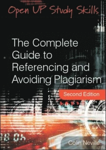 The Complete guide to referencing and avoiding plagiarism; Colin. Neville; 2010