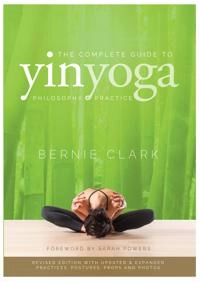 The complete guide to yin yoga : philosophy + practice of yin yoga; Bernie Clark; 2019
