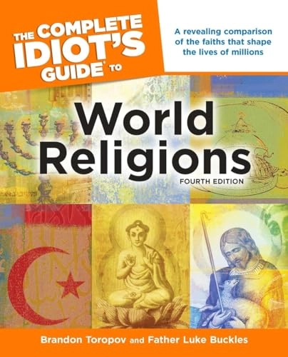 The Complete Idiot's Guide to World ReligionsComplete Idiot's Guides; Brandon Toropov, Luke Buckles; 2011