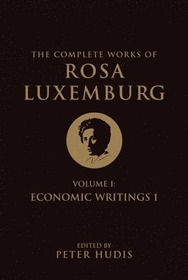 The complete works of Rosa Luxemburg · Economic writings., 1, 1; Rosa Luxemburg, Peter Hudis, David Fernbach, Joseph Fracchia, George Shriver; 2013