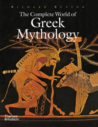 The complete world of Greek mythology; R. G. A. Buxton; 2004