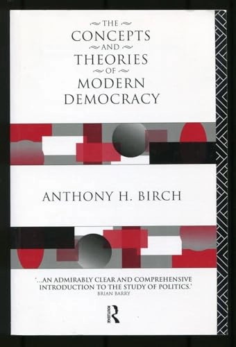 The concepts and theories of modern democracy; Anthony Harold Birch; 1993