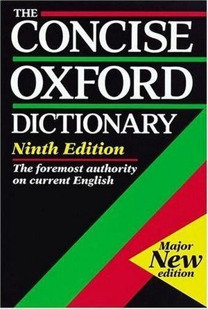 The concise Oxford dictionary of current English; H. W. Fowler, Francis George Fowler, Della Thompson; 1995