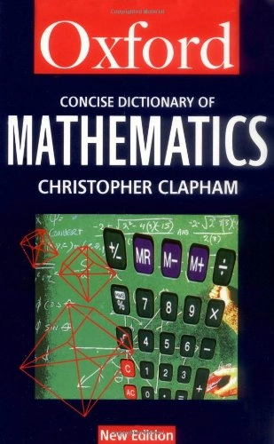 The concise Oxford dictionary of mathematics; Christopher Clapham; 1996