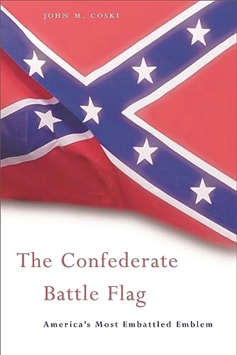 The Confederate battle flag : America's most embattled emblem; John M. Coski; 2005