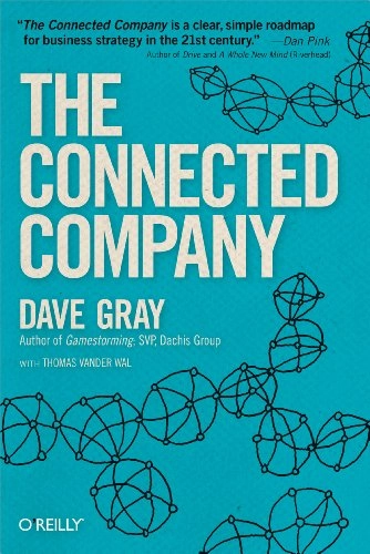 The Connected Company; Dave Gray, Thomas Vander Wal; 2012