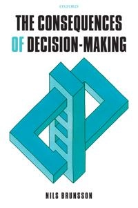 The consequences of decision-making; Nils Brunsson; 2007