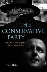 The Conservative Party: From Thatcher to Cameron; Tim Bale; 2010
