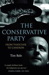 The Conservative Party: From Thatcher to Cameron; Tim Bale; 2011