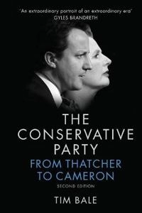 The Conservative Party: From Thatcher to Cameron; Tim Bale; 2016