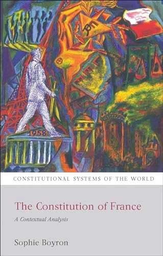 The constitution of France : a contextual analysis; Sophie Boyron; 2013