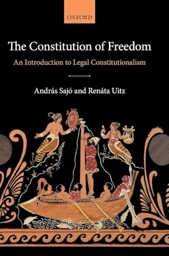 The constitution of freedom : an introduction to legal constitutionalism; András Sajó; 2017