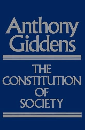 The constitution of society : outline of the theory of structuration; Anthony Giddens; 1984