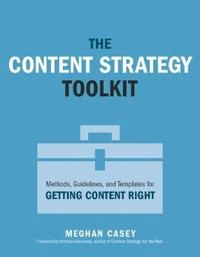 The content strategy toolkit : methods, guidelines, and templates for getting content right; Meghan Casey; 2015