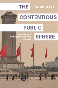 The contentious public sphere : law, media, and authoritarian rule in China; Ya-Wen. Lei; 2017