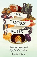 The Cooks' Book: Age-old advice and tips for the kitchen; Louise Dixon