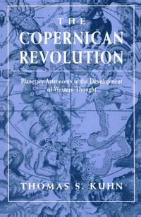 The Copernican revolution : planetary astronomy in the development of Western thought; Thomas S. Kuhn; 1957