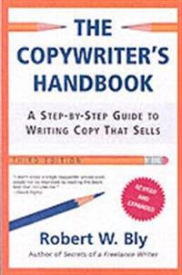 The copywriter's handbook : a step-by-step guide to writing copy that sells; Robert W. Bly; 2005