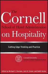 The Cornell School of Hotel Administration on Hospitality: Cutting Edge Thi; Jack B. Corgel, Michael C. Sturman, Rohit Verma; 2011
