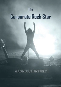The Corporate Rock Star; Magnus Jennefelt; 2016