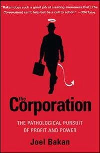 The corporation : the pathological pursuit of profit and power; Joel Bakan; 2005