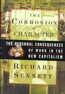 The corrosion of character : the personal consequences of work in the new capitalism; Richard Sennett; 1998
