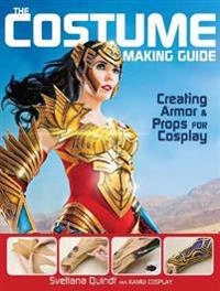 The costume making guide : creating armor & props for cosplay; Svetlana Quindt; 2016