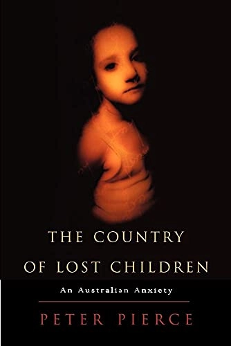 The country of lost children : an Australian anxiety; Peter Pierce; 1999