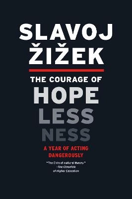 The courage of hopelessness : a year of acting dangerously; Slavoj Žižek; 2018