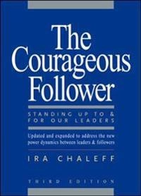 The courageous follower : standing up to & for our leaders; Ira. Chaleff; 2009