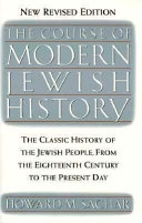 The course of modern Jewish history : [the classic history of the Jewish people, from the eighteenth century fo the present day]; Howard M. Sachar; 1990