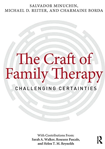 The craft of family therapy : challenging certainties; Salvador Minuchin; 2013