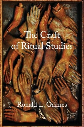 The craft of ritual studies; Ronald L. Grimes; 2014