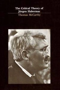 The critical theory of Jürgen Habermas; Thomas McCarthy; 1981