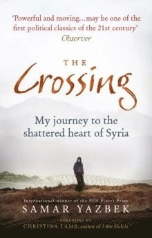 The crossing : my journey to the shattered heart of Syria; Samar Yazbek, Ruth Ahmedzai Kemp, Nashwa Gowanlock; 2015