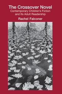 The crossover novel : contemporary children's fiction and its adult readership; Rachel Falconer; 2009