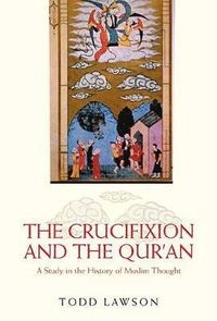 The crucifixion and the Qur'an : a study in the history of Muslim thought; Todd Lawson; 2009