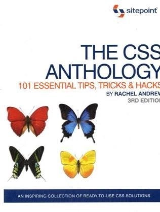 The CSS Anthology: 101 Essential Tips, Tricks & Hacks; Rachel Andrew; 2009