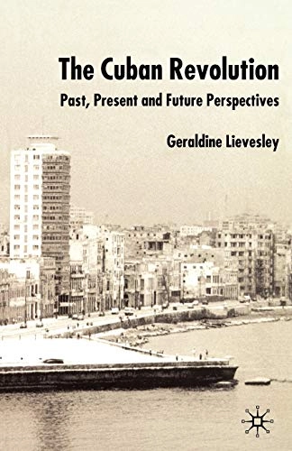 The Cuban Revolution : past, present and future perspectives; Geraldine Lievesley; 2003