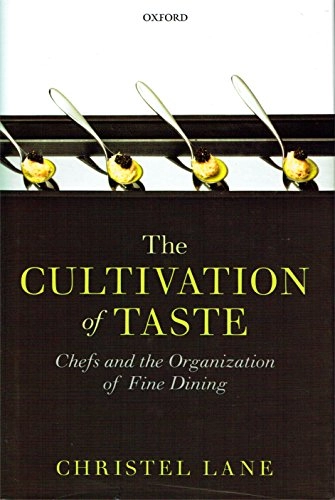 The cultivation of taste : chefs and the organization of fine dining; Christel Lane; 2014