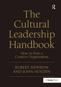 The cultural leadership handbook : how to run a creative organization; Robert Hewison; 2011