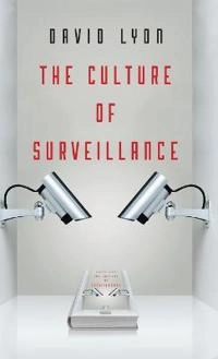 The culture of surveillance : watching as a way of life; David Lyon; 2018