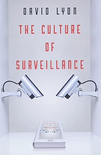 The culture of surveillance : watching as a way of life; David Lyon; 2018