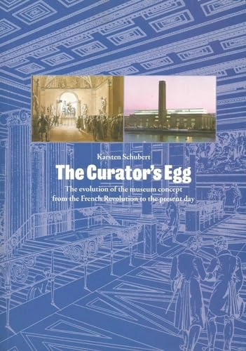 The curator's egg : the evolution of the museum concept from the French Revolution to the present day; Karsten Schubert; 2000